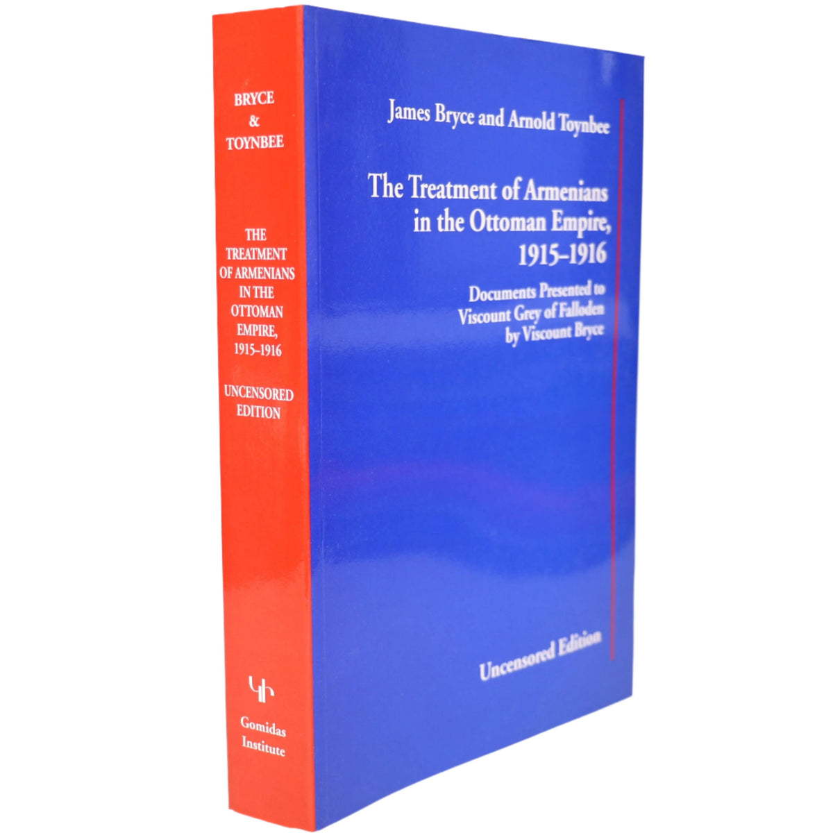 The Treatment of Armenians in the Ottoman Empire 1915-1916: Documents Presented to Viscount Grey of Fallodon by Viscount Bryce