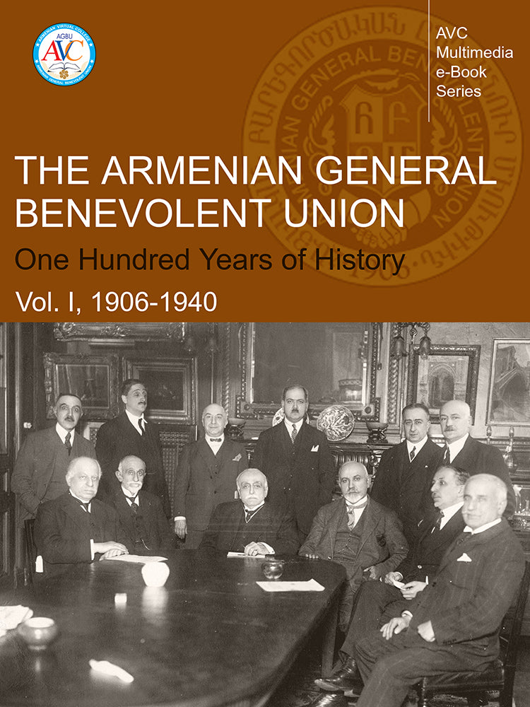 The Armenian General Benevolent Union: One Hundred Years of History (Vol. I: 1906-1940)