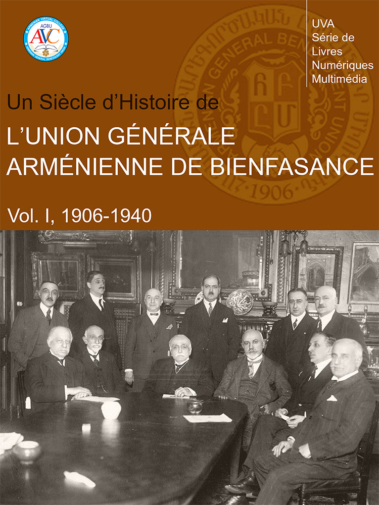 The Armenian General Benevolent Union: One Hundred Years of History (Vol. I: 1906-1940)