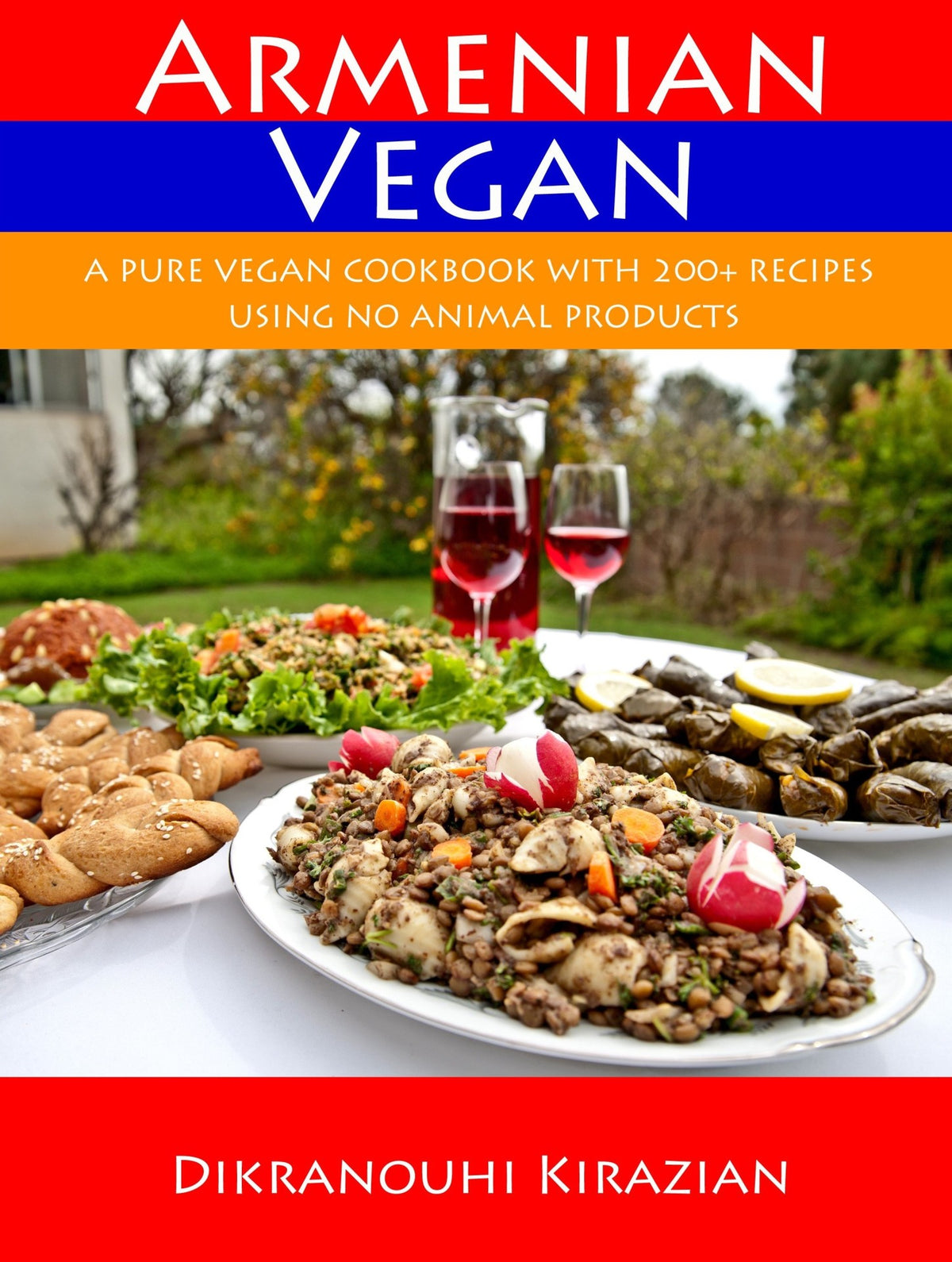 Armenian Vegan: A Pure Vegan Cookbook With 200+ Recipes Using No Animal Products