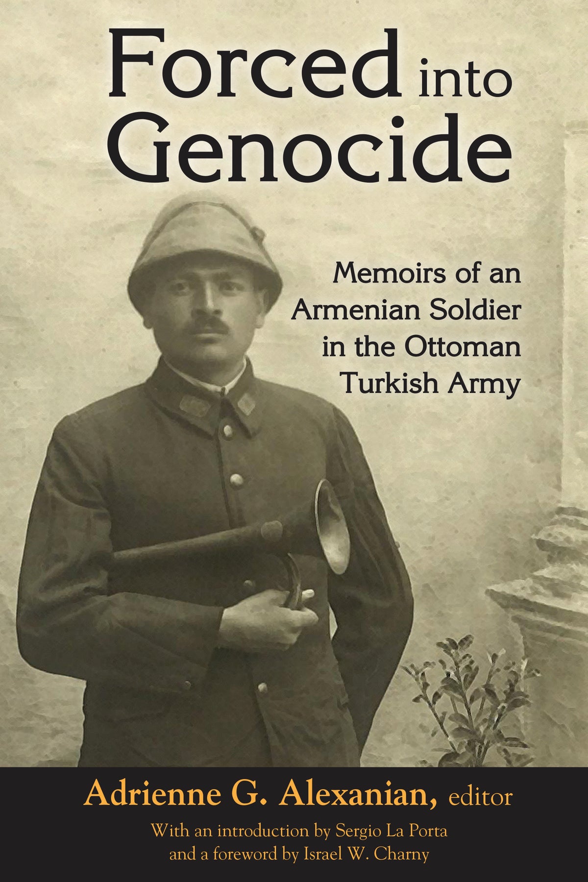 Forced into Genocide: Memoirs of an Armenian Soldier in the Ottoman Turkish Army