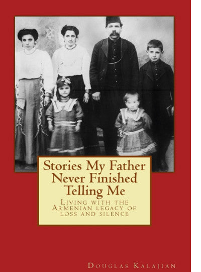 Stories My Father Never Finished Telling Me: Living with the Armenian legacy of loss and silence