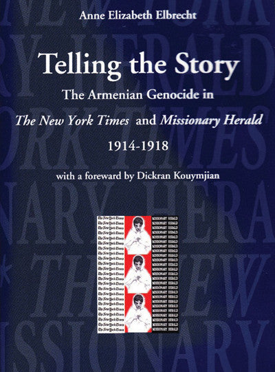 Telling the Story: The Armenian Genocide in The New York Times and Missionary Herald, 1914-1918