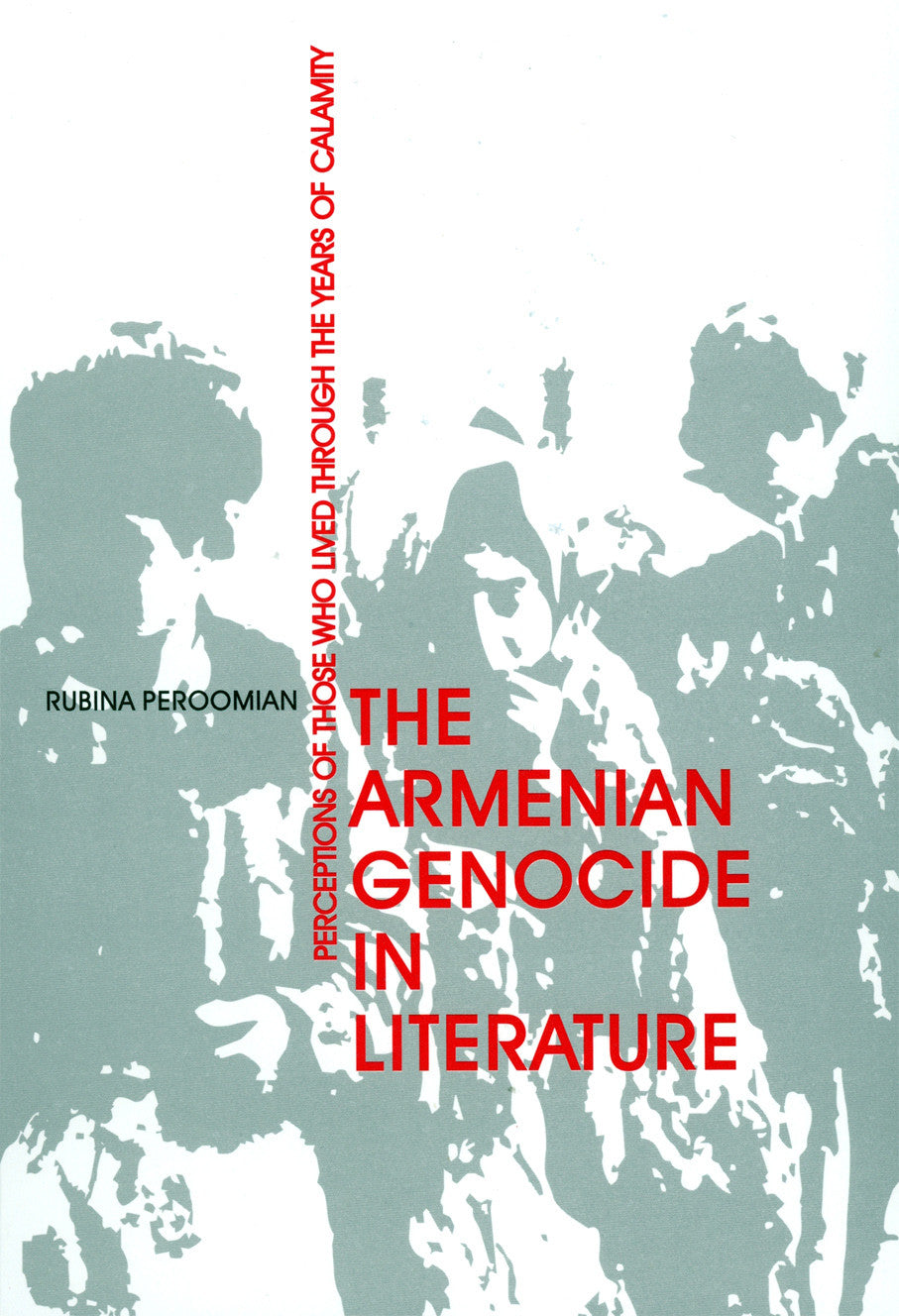 The Armenian Genocide in Literature: Perceptions of Those Who Lived Through the Years of Calamity