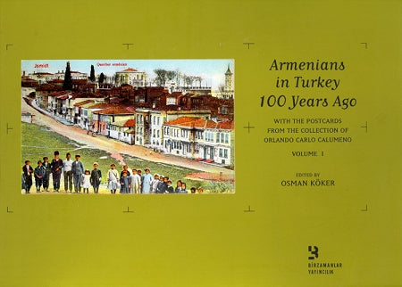 Armenians in Turkey 100 Years Ago: With Postcards from the Collection of Orlando Calumeno