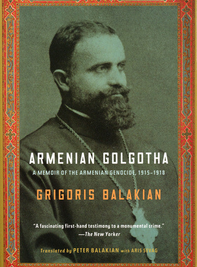 Armenian Golgotha: A Memoir of the Armenian Genocide, 1915-1918