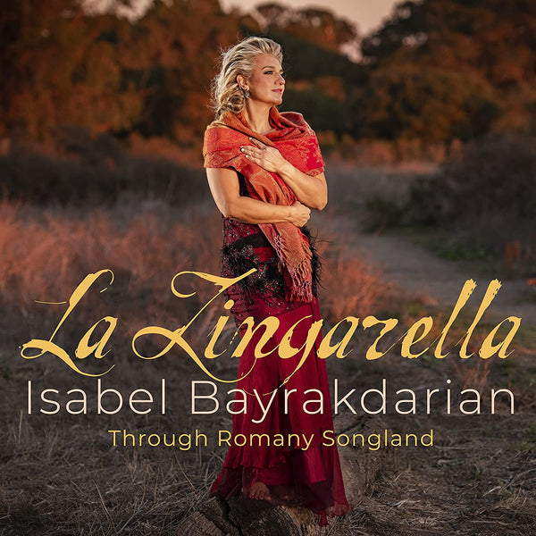 La Zingarella: Through Romany Songland by Isabel Bayrakdarian