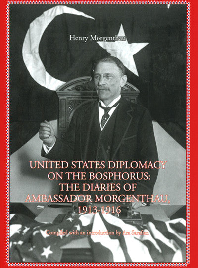 United States Diplomacy On The Bosphorus: The Diaries Of Ambassador Morgenthau 1913-1916